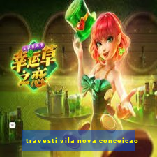 travesti vila nova conceicao